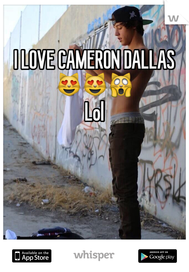 I LOVE CAMERON DALLAS 😻😻🙀
Lol 