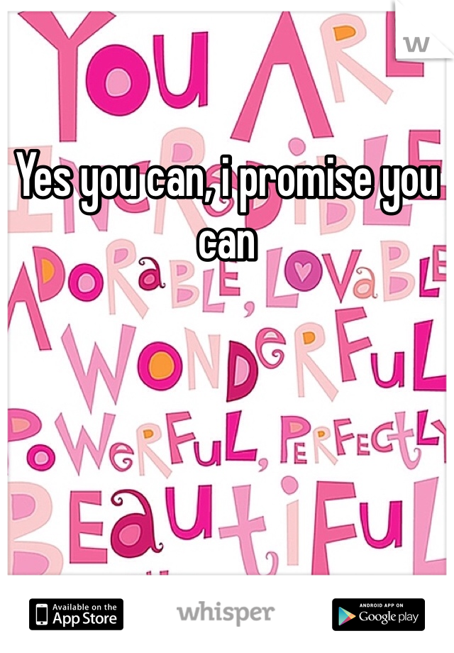 Yes you can, i promise you can