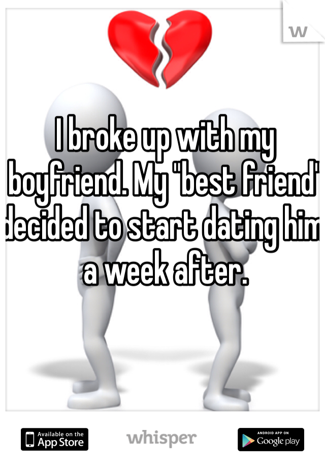 I broke up with my boyfriend. My "best friend" decided to start dating him a week after.