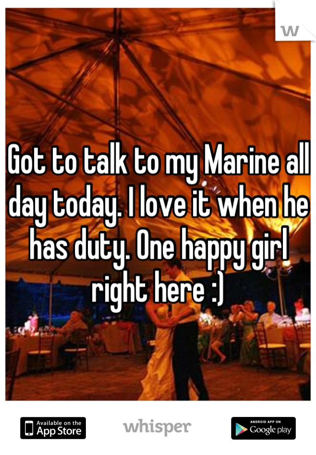 Got to talk to my Marine all day today. I love it when he has duty. One happy girl right here :)