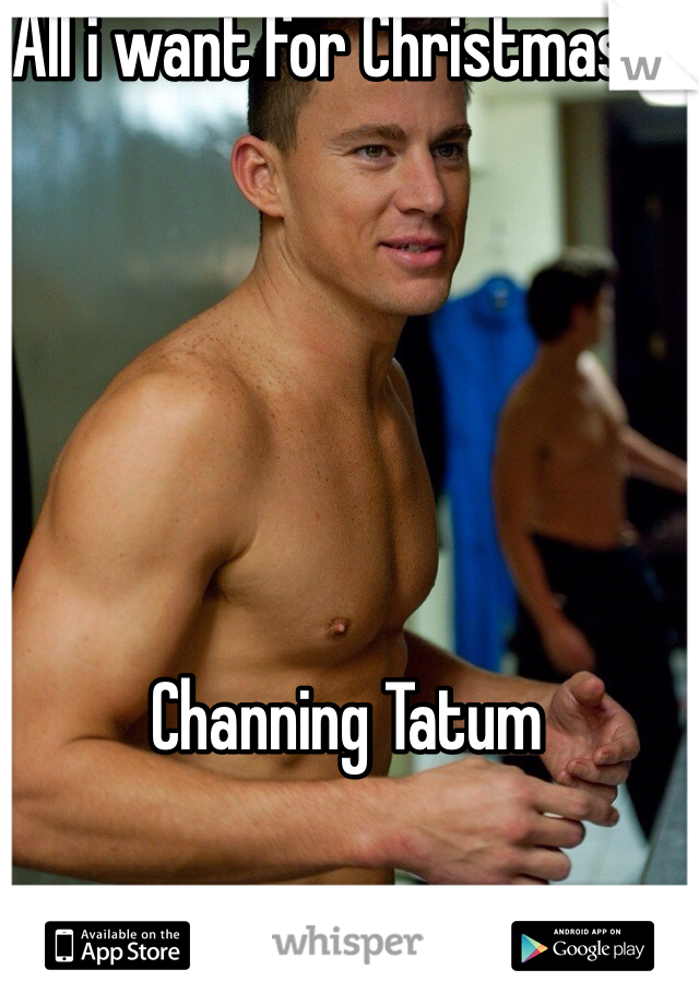 All i want for Christmas is






Channing Tatum 
