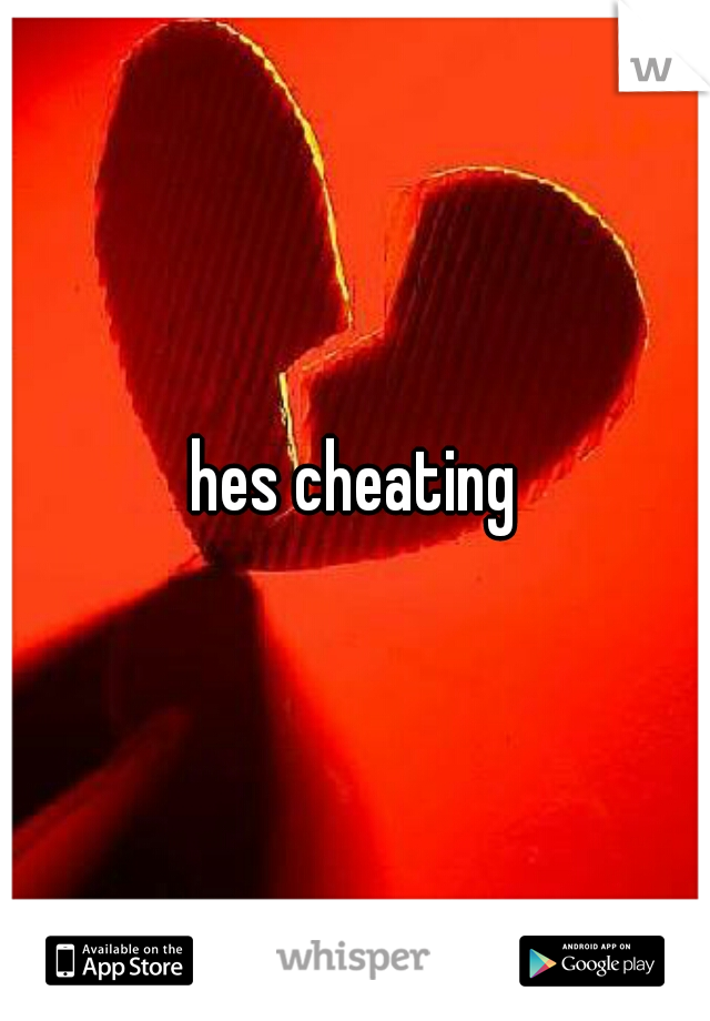 hes cheating