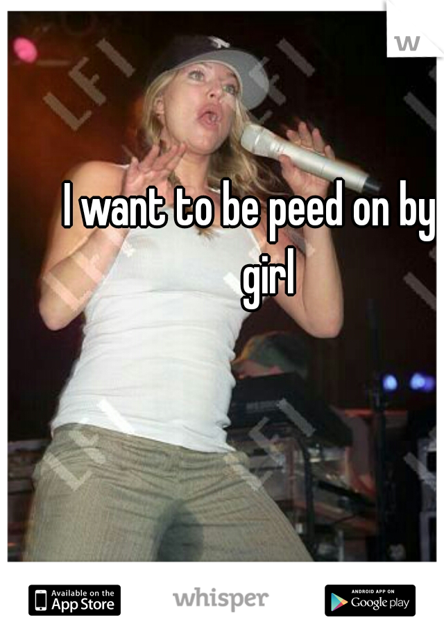 I want to be peed on by a girl