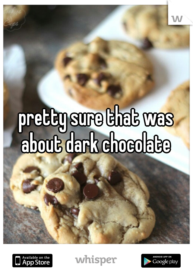 pretty sure that was about dark chocolate 