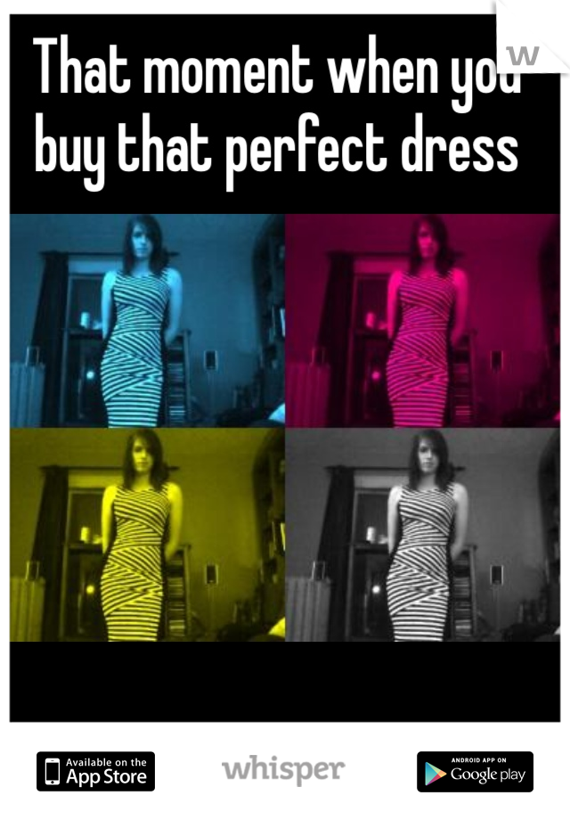 That moment when you buy that perfect dress