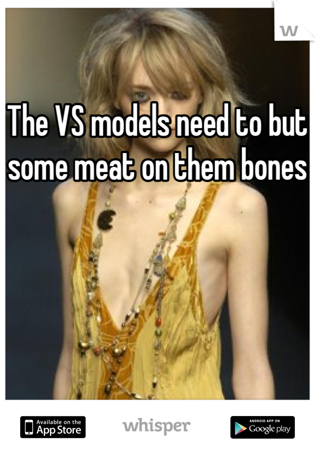 The VS models need to but some meat on them bones
