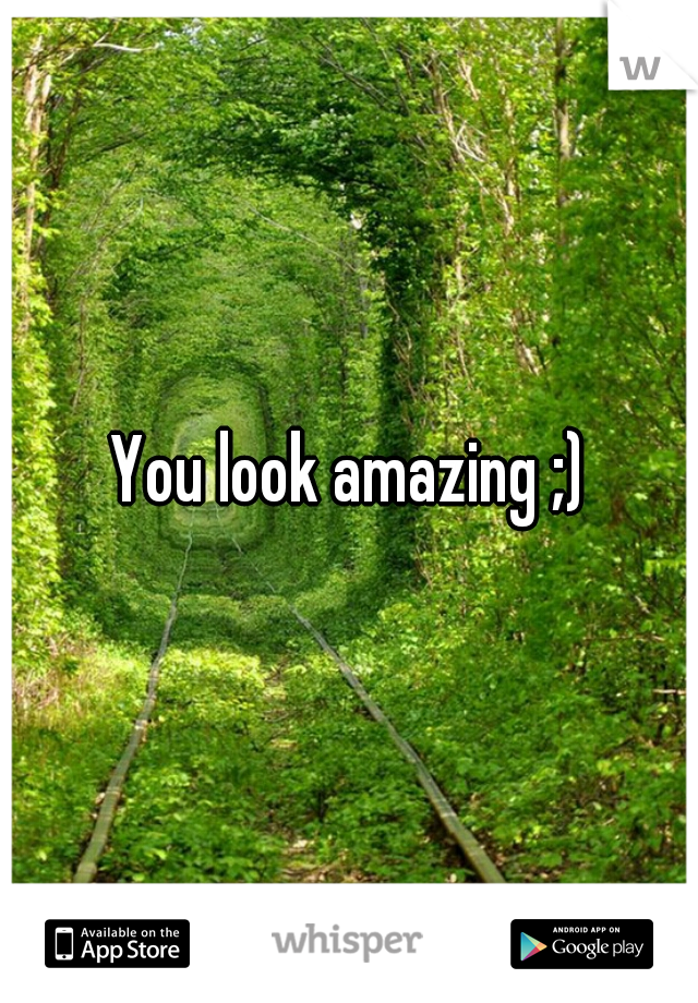 You look amazing ;)