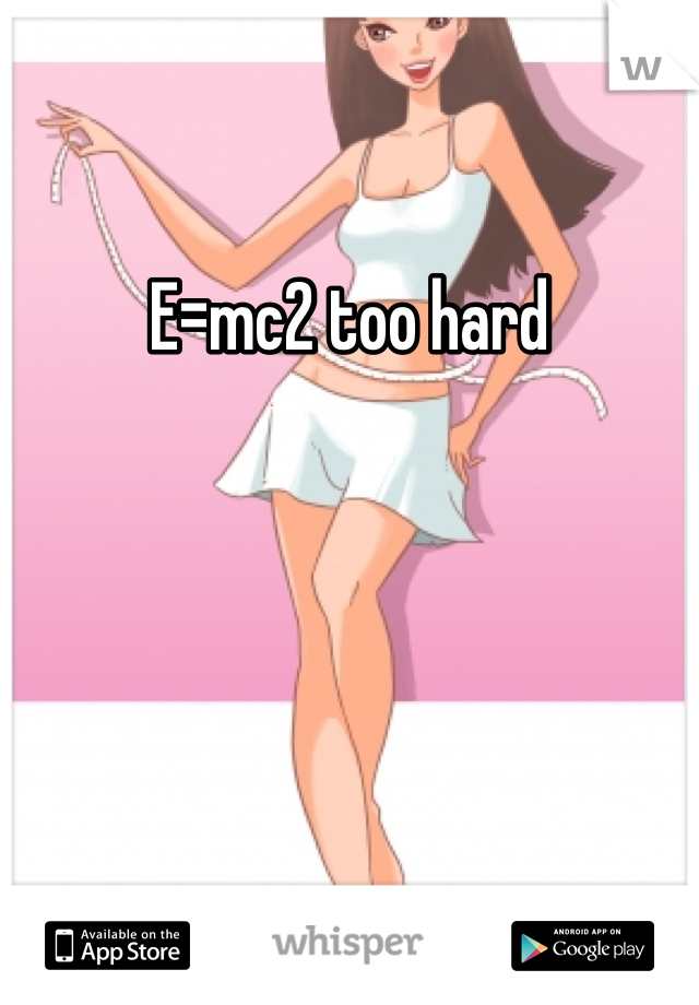 E=mc2 too hard
