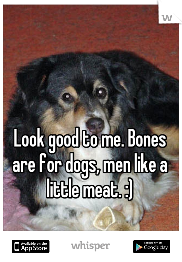 Look good to me. Bones are for dogs, men like a little meat. :)