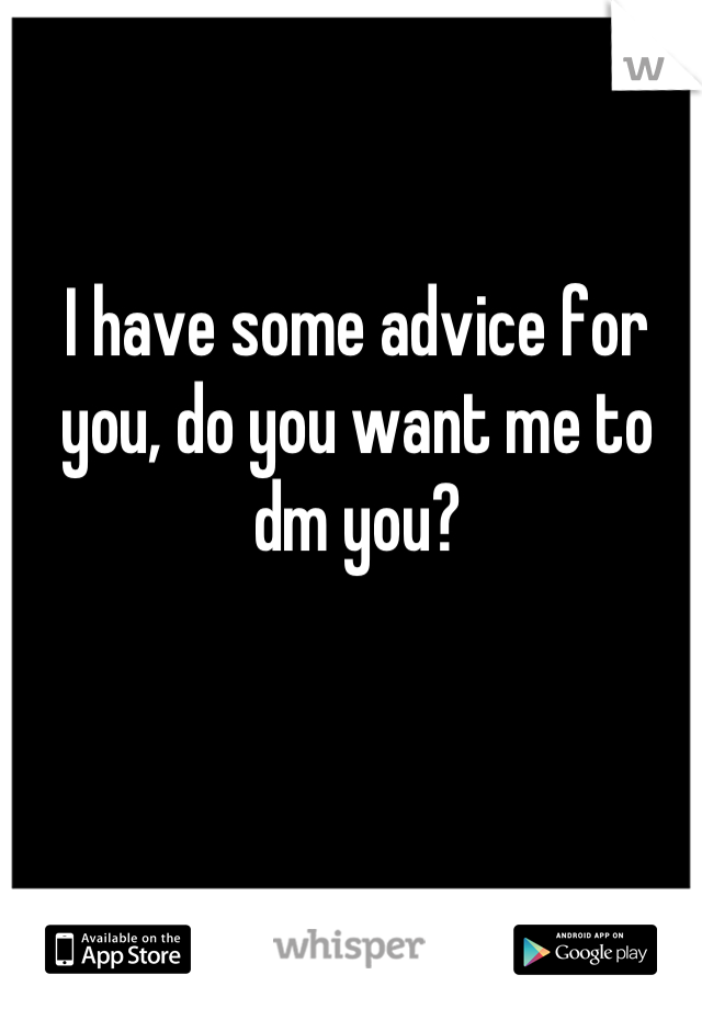 I have some advice for you, do you want me to dm you?