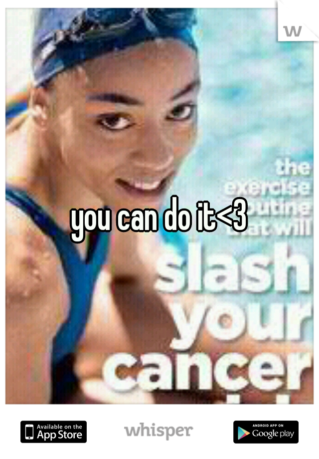 you can do it<3