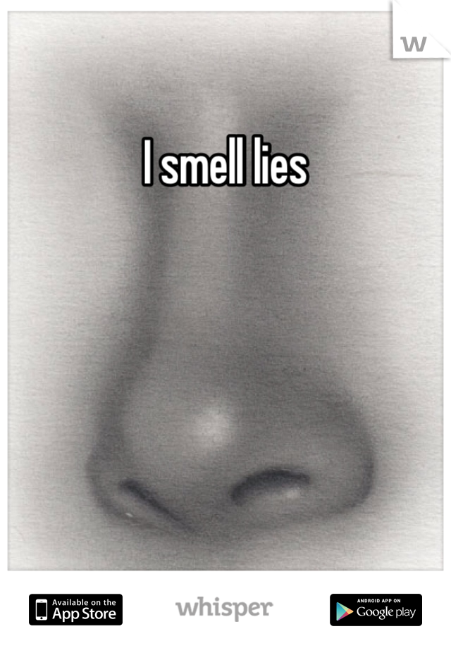 I smell lies