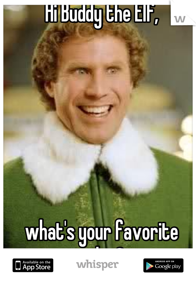Hi Buddy the Elf, 







what's your favorite color?