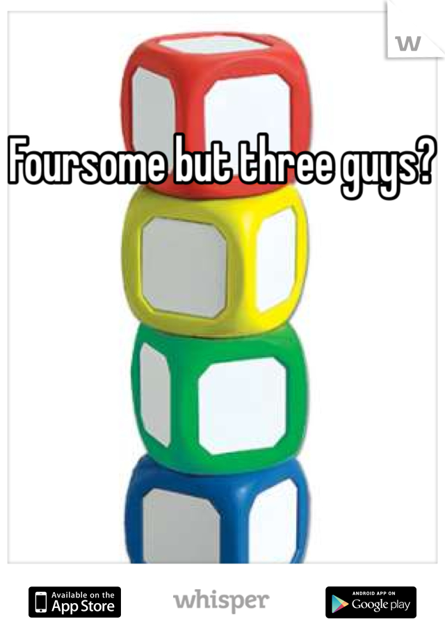 Foursome but three guys?