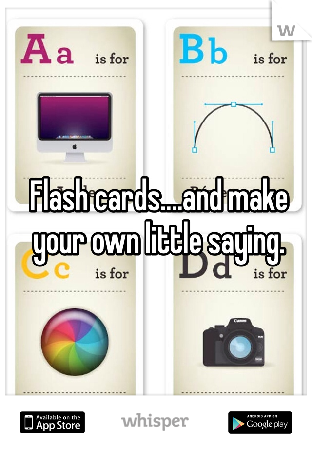 Flash cards....and make your own little saying. 