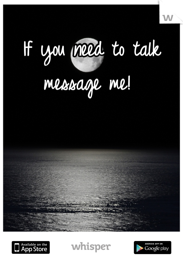 If you need to talk message me! 