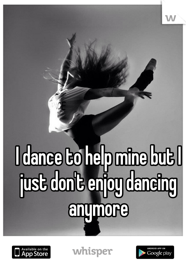 I dance to help mine but I just don't enjoy dancing anymore