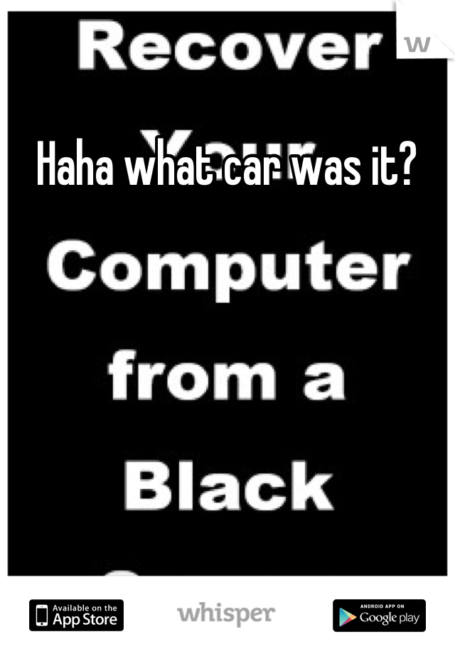 Haha what car was it?