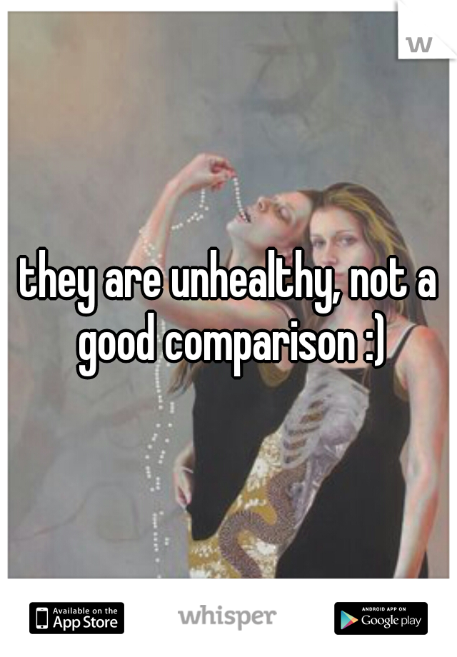 they are unhealthy, not a good comparison :)
