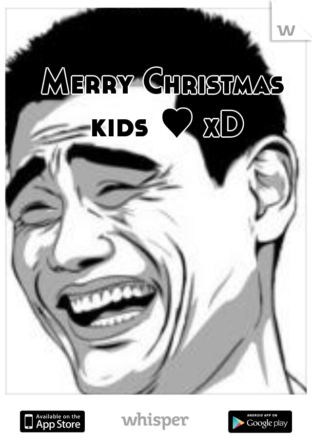 Merry Christmas kids ♥ xD