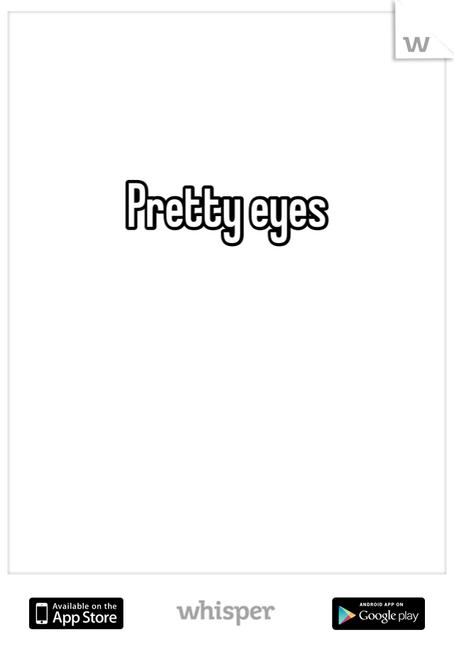 Pretty eyes