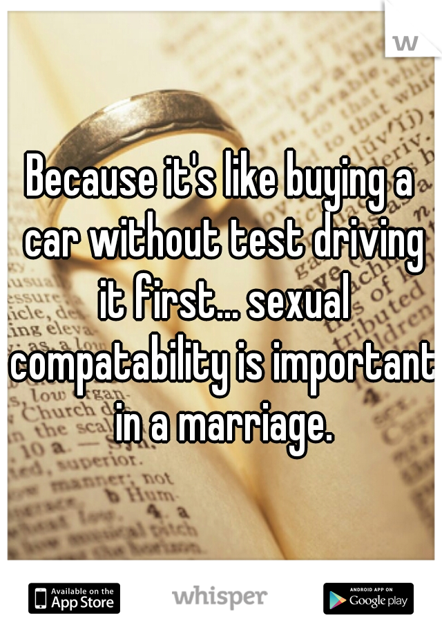 Because it's like buying a car without test driving it first... sexual compatability is important in a marriage.