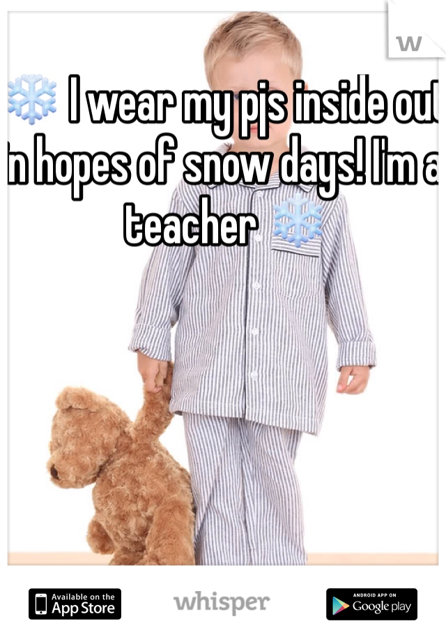 ❄️ I wear my pjs inside out in hopes of snow days! I'm a teacher ❄️