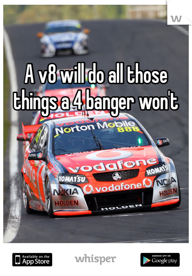 A v8 will do all those things a 4 banger won't 