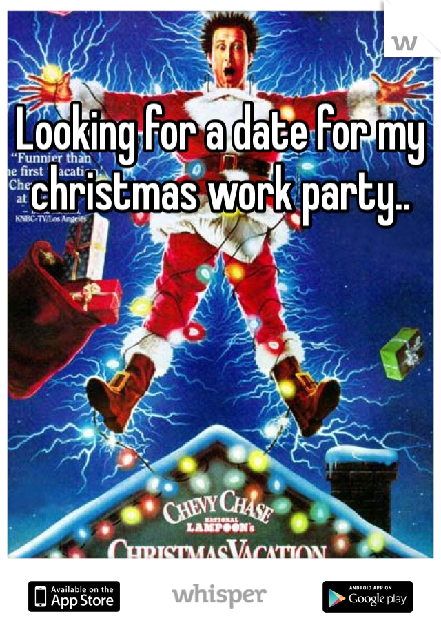 Looking for a date for my christmas work party..