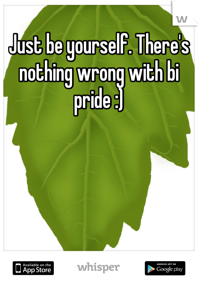 Just be yourself. There's nothing wrong with bi pride :)