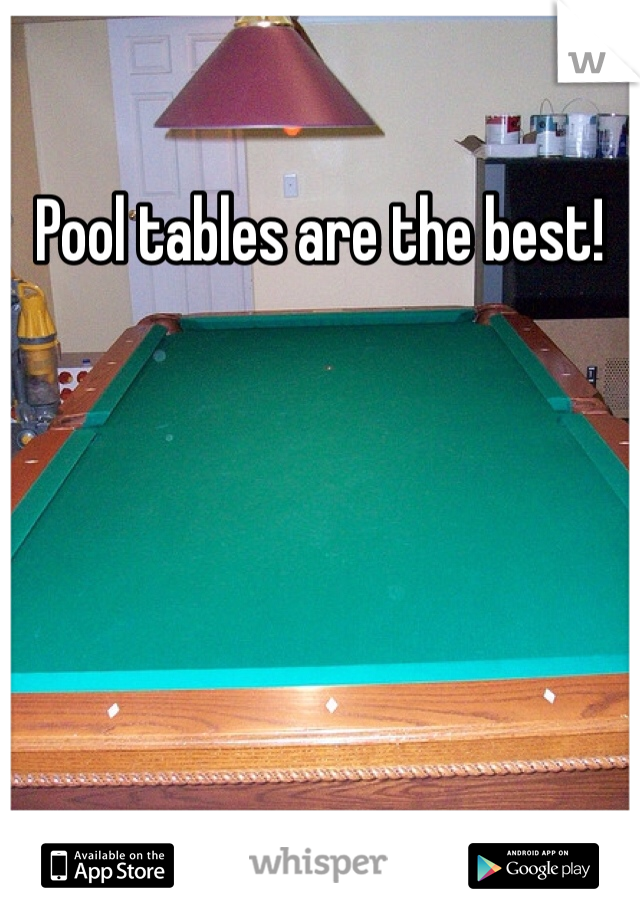 Pool tables are the best!