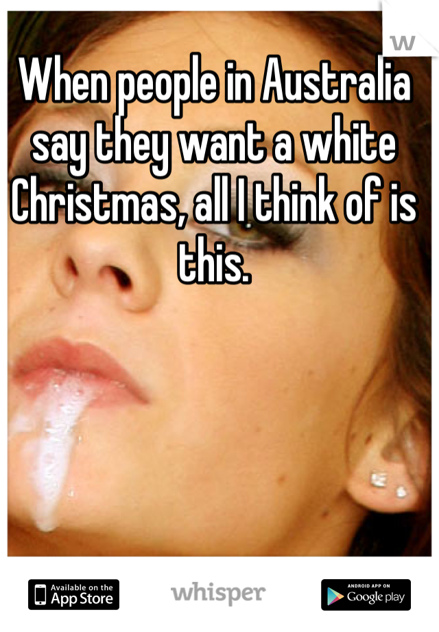 When people in Australia say they want a white Christmas, all I think of is this.
