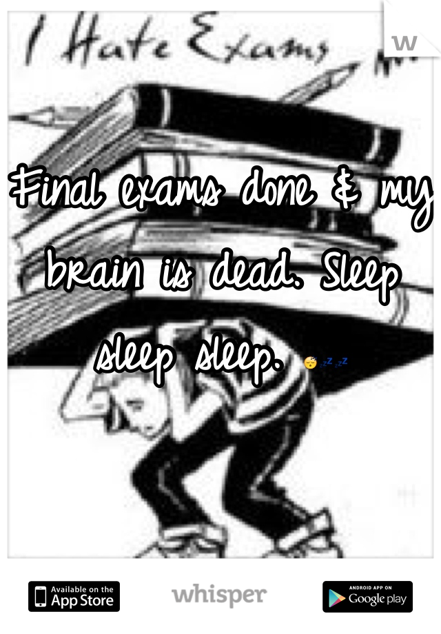 Final exams done & my brain is dead. Sleep sleep sleep. 😴💤💤