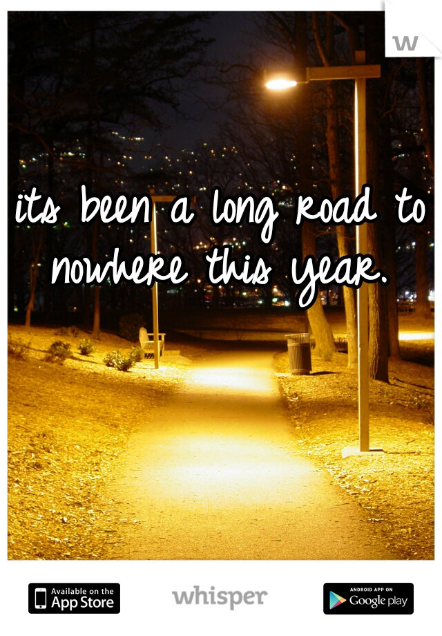 its been a long road to nowhere this year. 