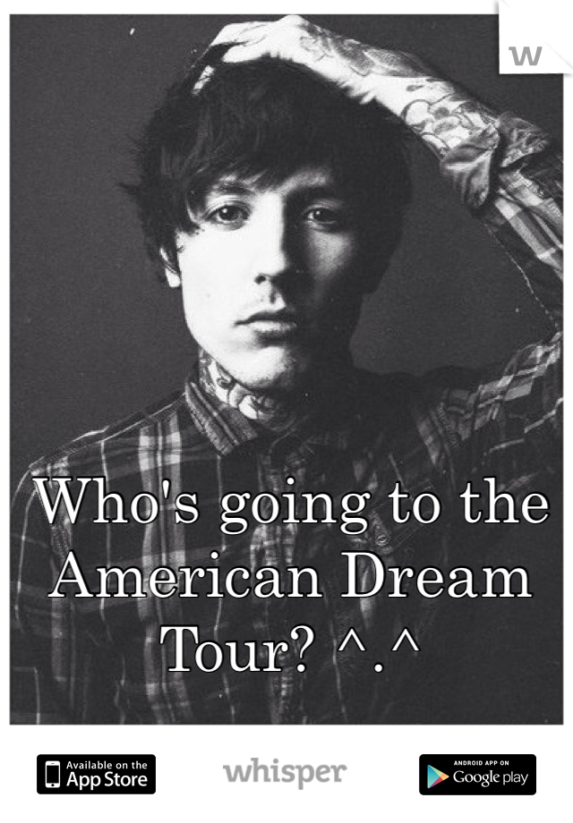 Who's going to the American Dream Tour? ^.^