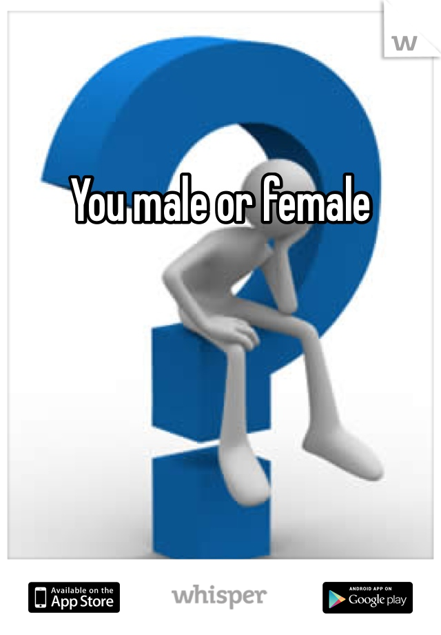 You male or female
