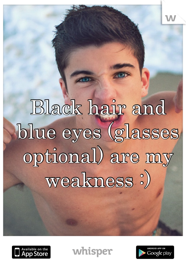 Black hair and blue eyes (glasses optional) are my weakness :)