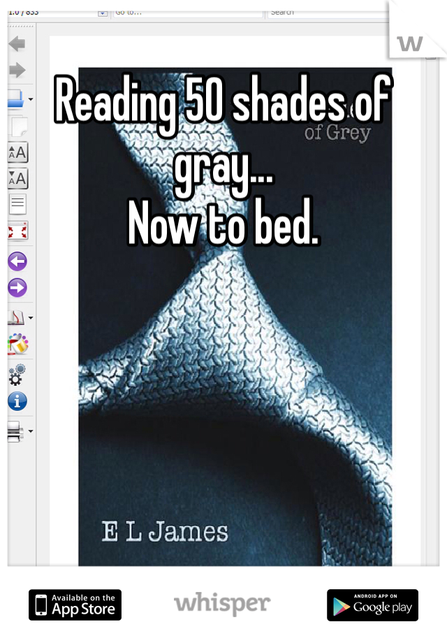 Reading 50 shades of gray...
Now to bed. 
