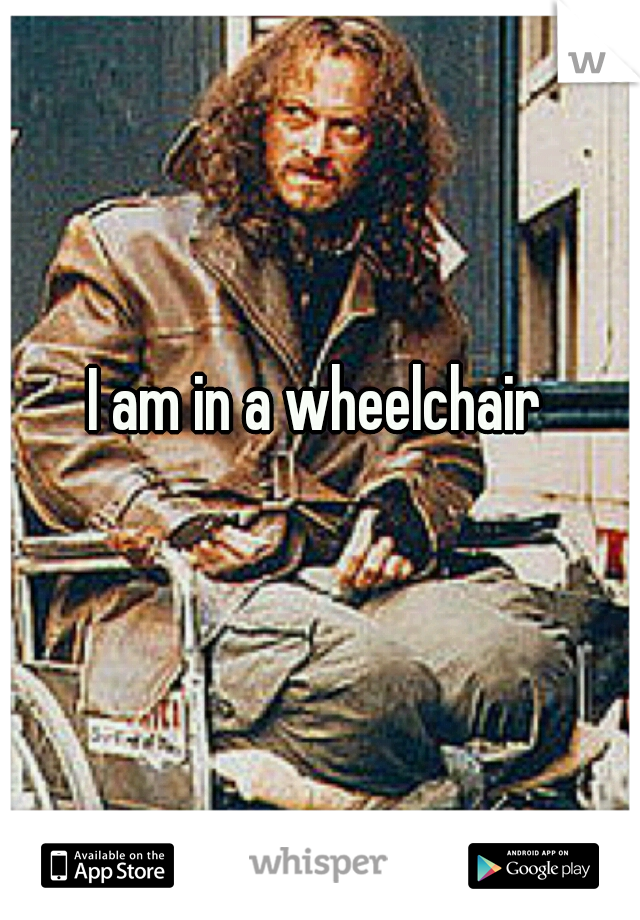 I am in a wheelchair