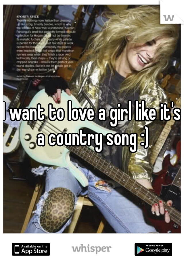 I want to love a girl like it's a country song :)