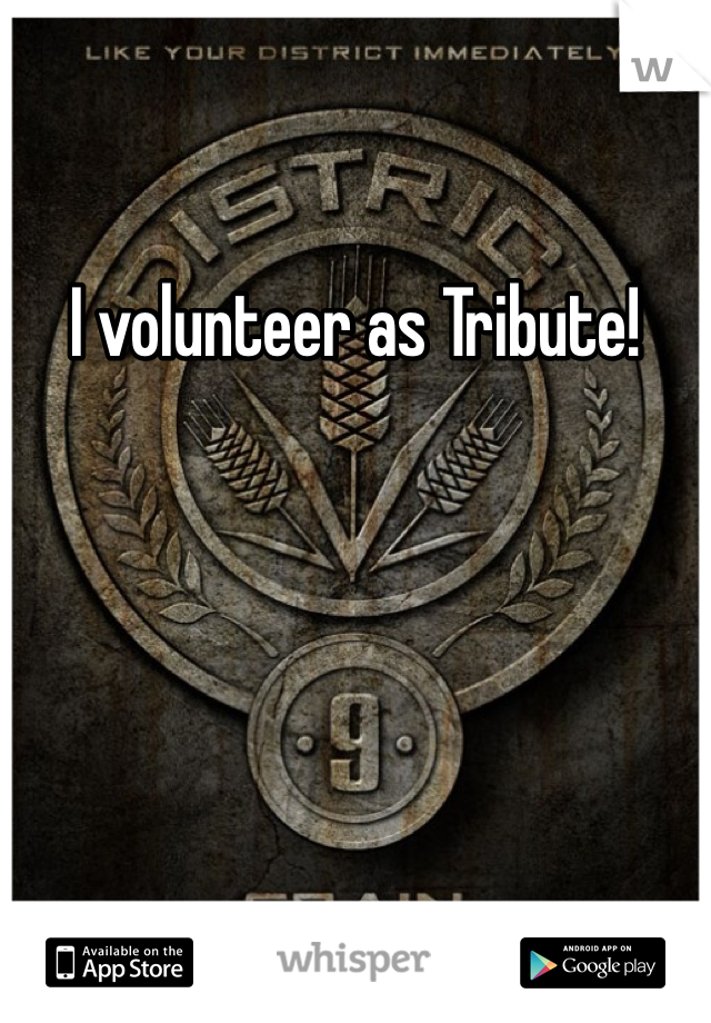 I volunteer as Tribute!