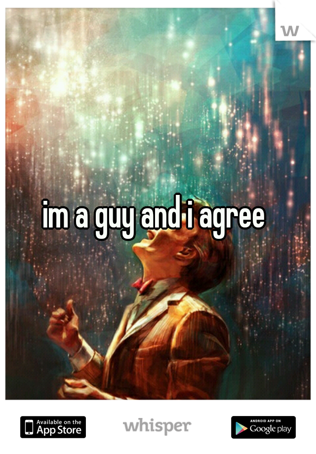 im a guy and i agree 