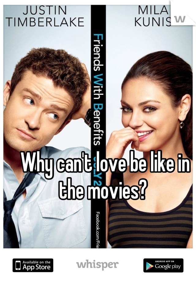 Why can't love be like in the movies? 