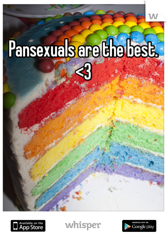 Pansexuals are the best. <3