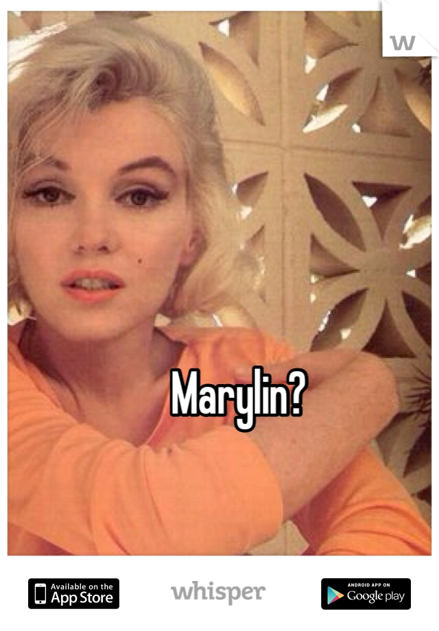 Marylin? 