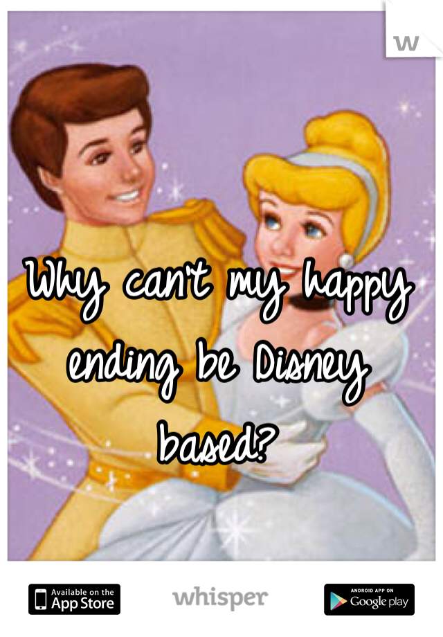 Why can't my happy ending be Disney based?

