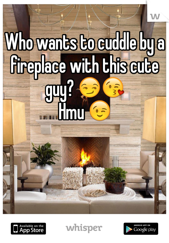 Who wants to cuddle by a fireplace with this cute guy? 😏😘
Hmu 😉