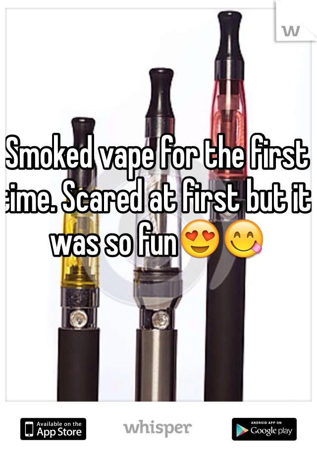 Smoked vape for the first time. Scared at first but it was so fun😍😋