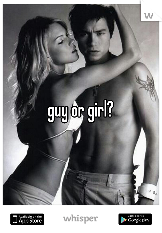 guy or girl?