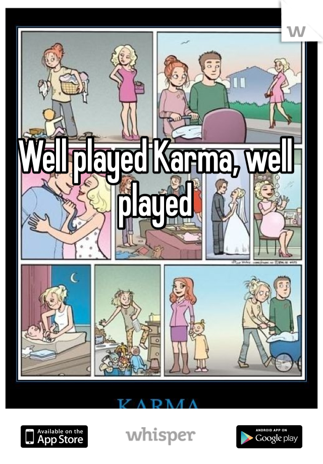 Well played Karma, well played